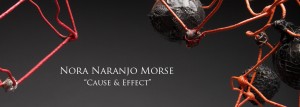 Nora Naranjo Morse: Cause & Effect